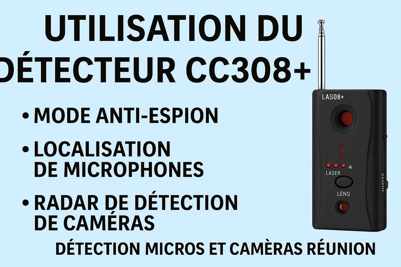 Notice d’utilisation du détecteur CC308+ pour repérer micros, caméras et traceurs à la Réunion